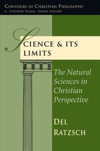 bokomslag Science Its Limits: The Natural Sciences in Christian Perspective
