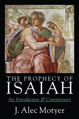 J. Alec Motyer, J Alec Motyer - The Prophecy of Isaiah: An Introduction Commentary, Häftad