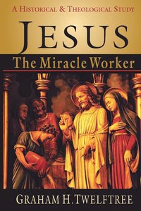 bokomslag Jesus the Miracle Worker: A Historical & Theological Study