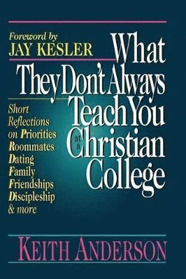 Keith R. Anderson - What They Don't Always Teach You at a Christian College, Häftad
