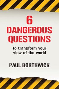 bokomslag Six Dangerous Questions to Transform Your View of the World