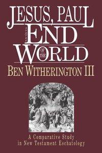 bokomslag Jesus, Paul and the End of the World: A Comparative Study in New Testament Eschatology