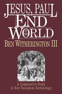 bokomslag Jesus, Paul and the End of the World: A Comparative Study in New Testament Eschatology