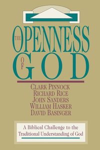 bokomslag The Openness of God  A Biblical Challenge to the Traditional Understanding of God