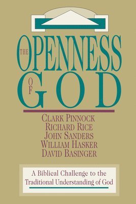 Clark H. Pinnock, Richard Rice, John Sanders, William Hasker, David Basinger - Openness of God – A Biblical Challenge to the Traditional Understanding of God, Häftad