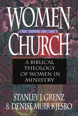 Stanley J. Grenz, Denise Muir Kjesbo - Women in the Church – A Biblical Theology of Women in Ministry, Häftad