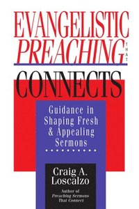 bokomslag Evangelistic Preaching That Connects: Guidance in Shaping Fresh and Appealing Sermons