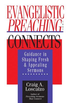 bokomslag Evangelistic Preaching That Connects: Guidance in Shaping Fresh and Appealing Sermons