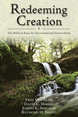 Redeeming Creation  The Biblical Basis for Environmental Stewardship 1
