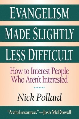 Nick Pollard - Evangelism Made Slightly Less Difficult: How to Interest People Who Aren't Interested, Häftad