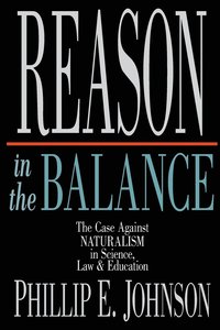 bokomslag Reason in the Balance  The Case Against Naturalism in Science, Law Education