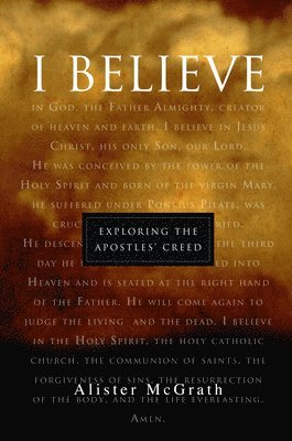 Alister McGrath, Alister Mcgrath - "I Believe": Exploring the Apostles' Creed, Häftad