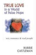 True Love in a World of False Hope - Sex, Romance Real People 1