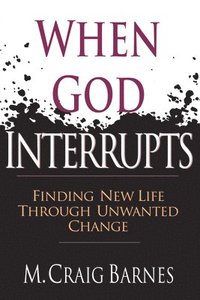 bokomslag When God Interrupts  Finding New Life Through Unwanted Change