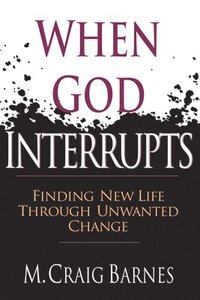 bokomslag When God Interrupts - Finding New Life Through Unwanted Change