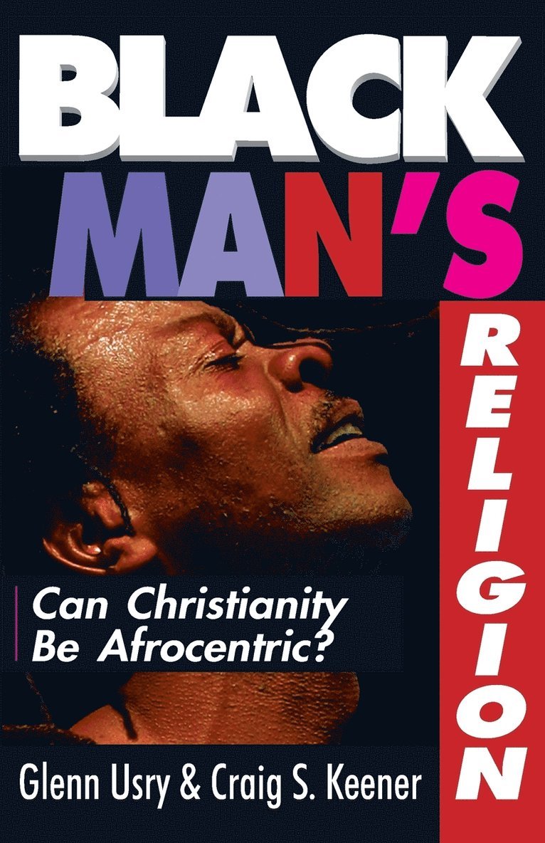 Black Man`s Religion – Can Christianity Be Afrocentric?