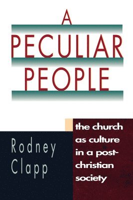 bokomslag A Peculiar People: The Church as Culture in a Post-Christian Society