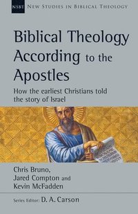 bokomslag Biblical Theology According to the Apostles: How the Earliest Christians Told the Story of Israel Volume 52