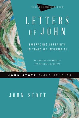 John Stott, Dale Larsen, Sandy Larsen - Letters of John – Embracing Certainty in Times of Insecurity, Häftad