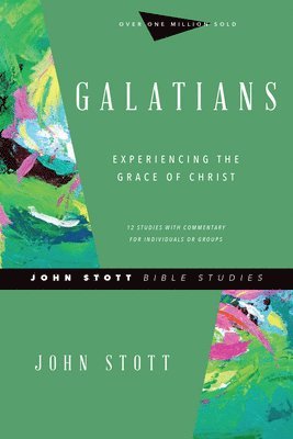 John Stott, Dale Larsen, Sandy Larsen - Galatians – Experiencing the Grace of Christ, Häftad