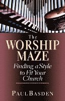 bokomslag The Worship Maze: Finding a Style to Fit Your Church