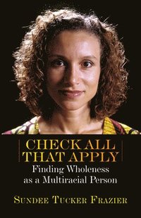 bokomslag Check All That Apply: Finding Wholeness as a Multiracial Person