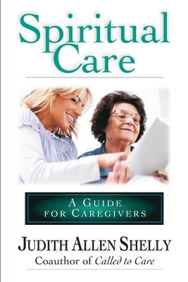 Judith Allen Shelly - Spiritual Care: A Guide for Caregivers, Häftad