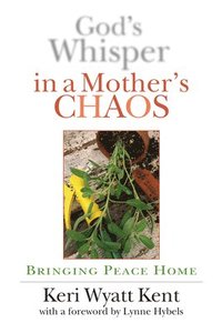 bokomslag God's Whisper in a Mother's Chaos: Bringing Peace Home