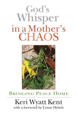 bokomslag God's Whisper in a Mother's Chaos: Bringing Peace Home