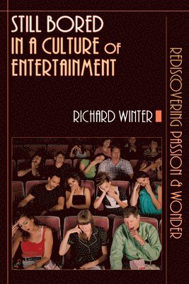 bokomslag Still Bored in a Culture of Entertainment: Rediscovering Passion Wonder