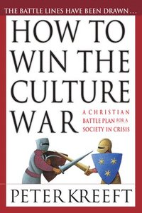 bokomslag How to Win the Culture War: A Christian Battle Plan for a Society in Crisis