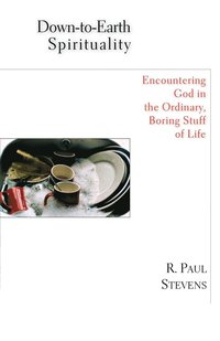 bokomslag Down-To-Earth Spirituality: Encountering God in the Everyday Boring Stuff of Life