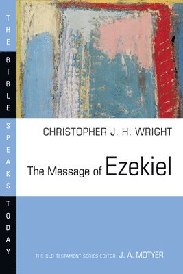 Christopher J. H. Wright, Christopher J H Wright - The Message of Ezekiel: A New Heart and a New Spirit, Häftad