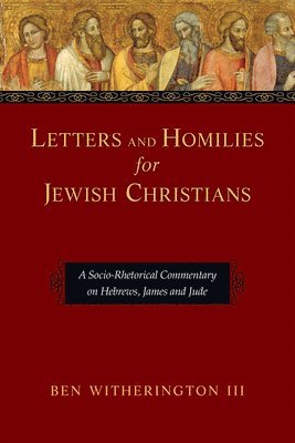 bokomslag Letters and Homilies for Jewish Christians: A Socio-Rhetorical Commentary on Hebrews, James and Jude