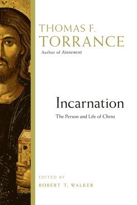 Thomas F. Torrance, Thomas F Torrance, Robert T. Walker, Robert T Walker - Incarnation: The Person and Life of Christ, Häftad