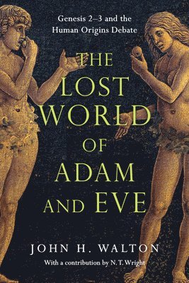John H. Walton, N. T. Wright - Lost World of Adam and Eve – Genesis 2–3 and the Human Origins Debate, Häftad