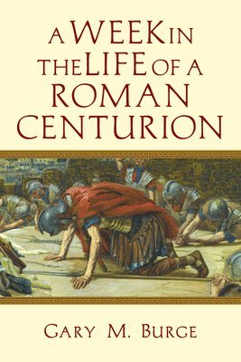 Gary M. Burge - Week in the Life of a Roman Centurion, Häftad