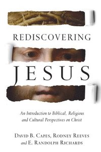 bokomslag Rediscovering Jesus  An Introduction to Biblical, Religious and Cultural Perspectives on Christ