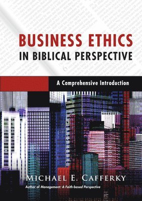bokomslag Business Ethics in Biblical Perspective  A Comprehensive Introduction