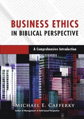 bokomslag Business Ethics in Biblical Perspective - A Comprehensive Introduction