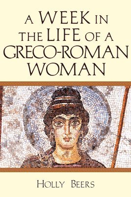 Holly Beers - Week In the Life of a Greco–Roman Woman, Häftad