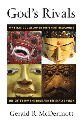 bokomslag God's Rivals: Why Has God Allowed Different Religions? Insights from the Bible and the Early Church