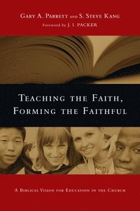 bokomslag Teaching the Faith, Forming the Faithful  A Biblical Vision for Education in the Church