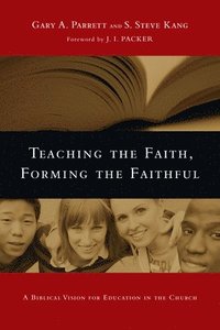 bokomslag Teaching the Faith, Forming the Faithful - A Biblical Vision for Education in the Church