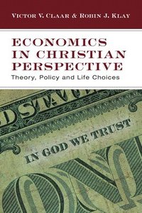 bokomslag Economics in Christian Perspective: Theory, Policy and Life Choices