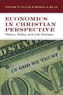 Economics in Christian Perspective: Theory, Policy and Life Choices 1