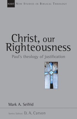 Mark A. Seifrid, D A Carson - Christ, Our Righteousness, Häftad