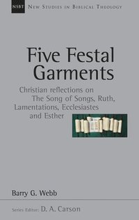 bokomslag Five Festal Garments: Christian Reflections on the Song of Songs, Ruth, Lamentations, Ecclesiastes and Esther Volume 10