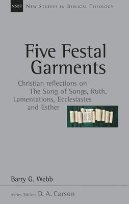 Five Festal Garments: Christian Reflections on the Song of Songs, Ruth, Lamentations, Ecclesiastes and Esther Volume 10 1