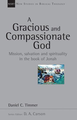 A Gracious and Compassionate God: Mission, Salvation and Spirituality in the Book of Jonah Volume 26